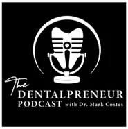 The Dentalpreneur Podcast with Dr. Mark Costes 