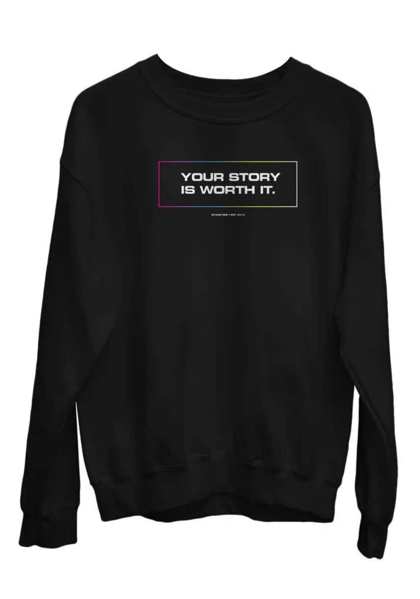 A black crew neck sweatshirt with "your story is worth it" printed on it.