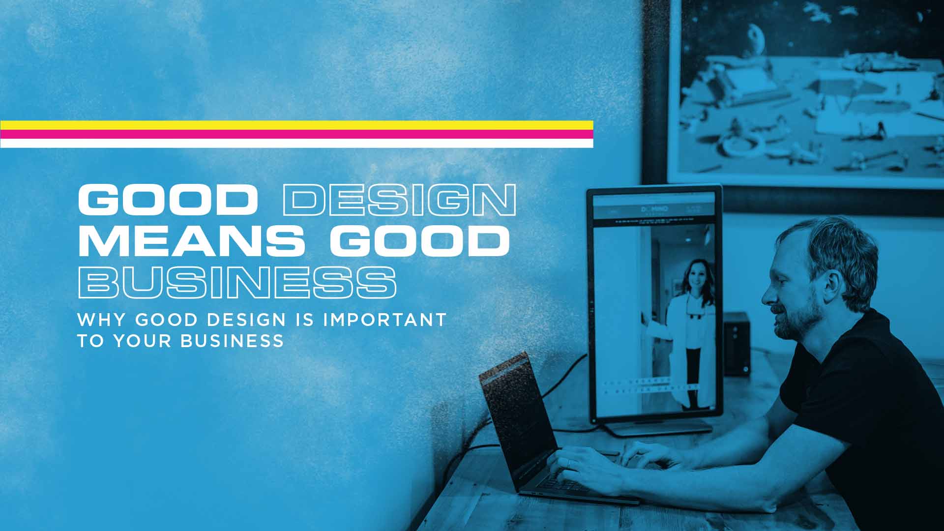 Good Design Means Good Business: Why good design is important to your business.