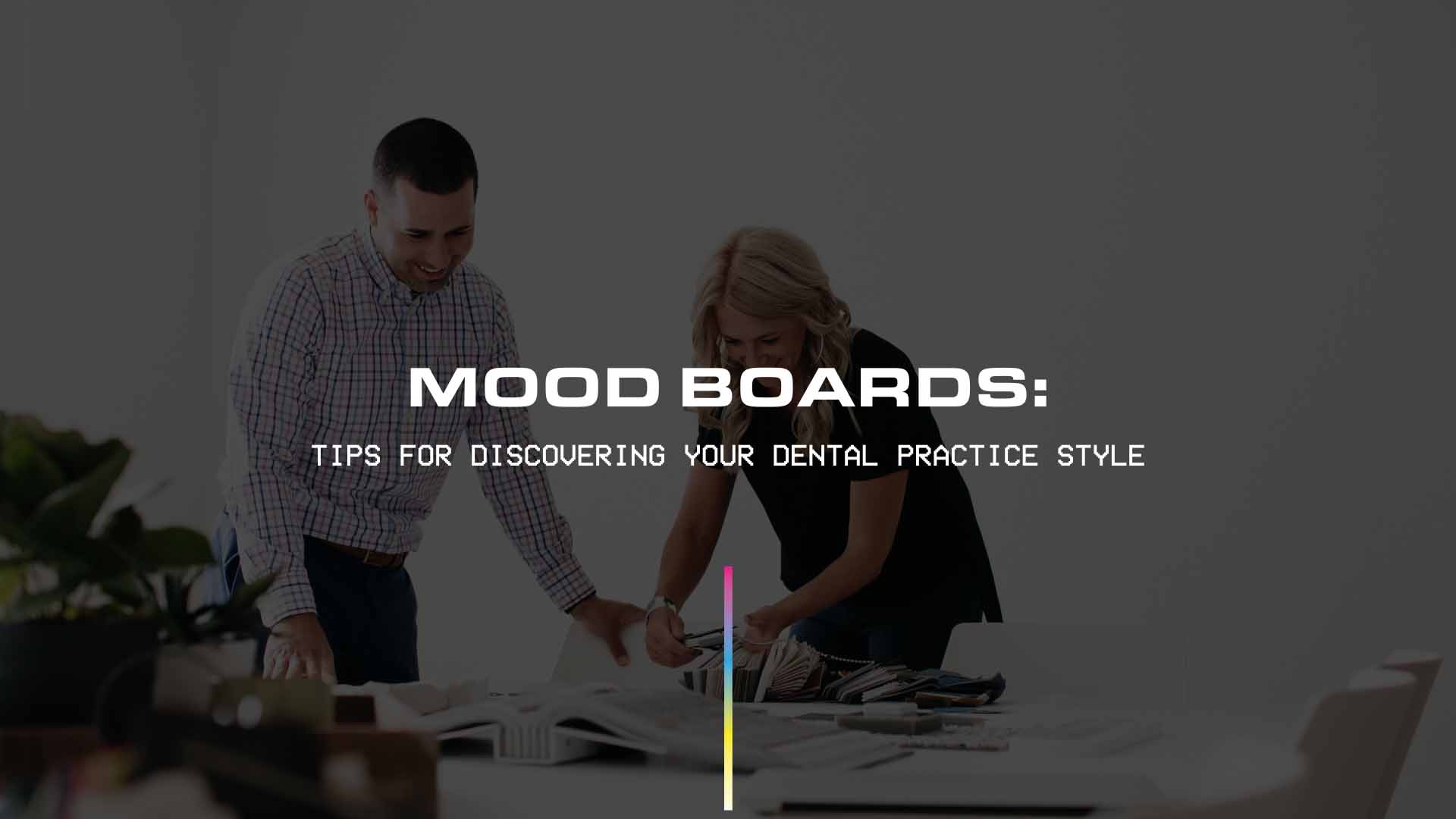 Mood Boards: Tips for Discovering Your Dental Practice Style