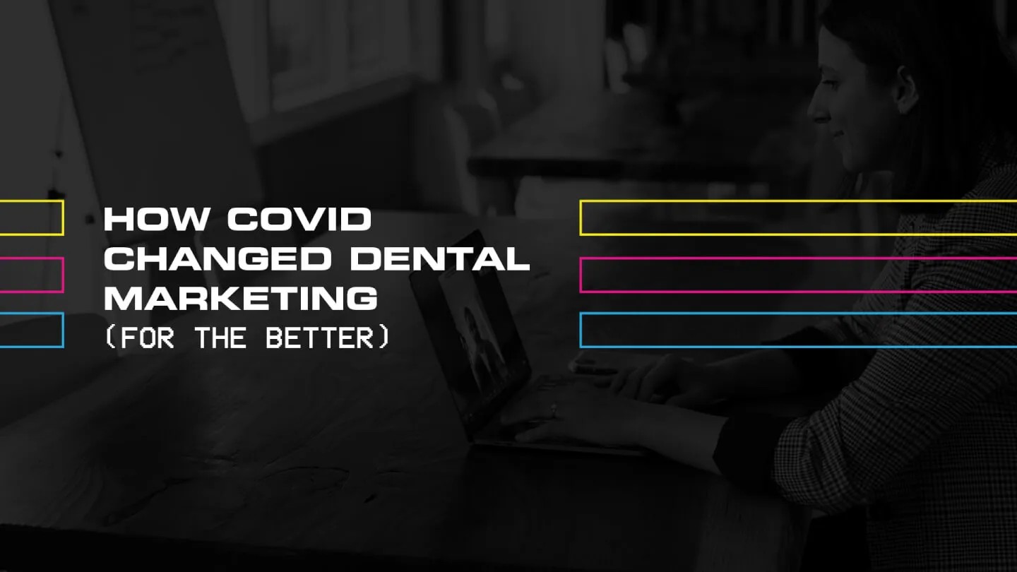 How COVID Changed Dental Marketing (For The Better)