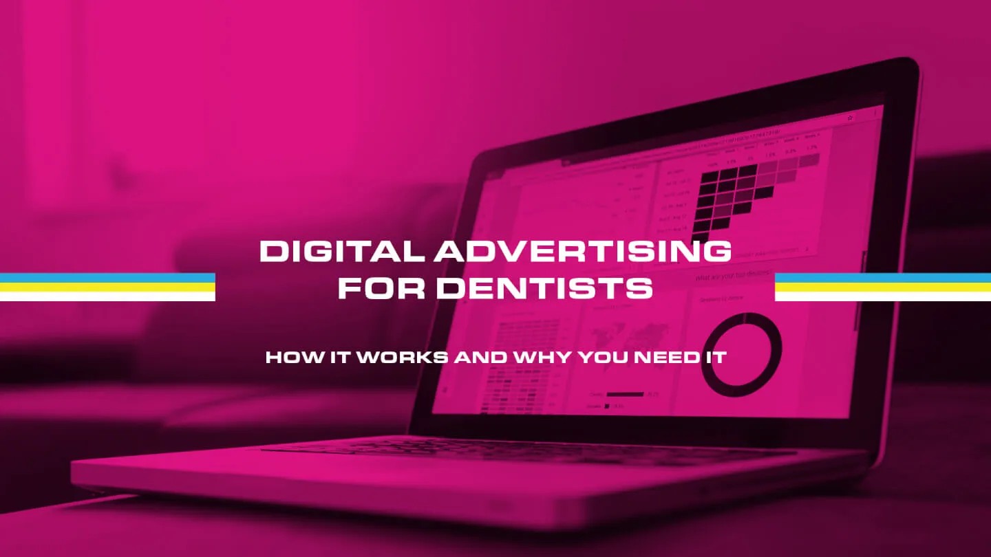 Digital Advertising for Dentists: How It Works and Why You Need It